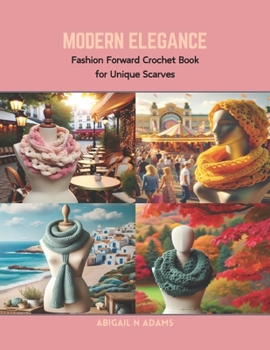 Paperback Modern Elegance: Fashion Forward Crochet Book for Unique Scarves Book