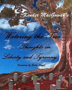 Paperback Watering the Tree: Thoughts on Liberty and Tyranny Book