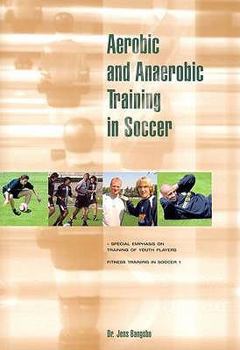 Paperback Aerobic and Anaerobic Training in Soccer: Special Emphasis on Training of Youth Players (Fitness Training in Soccer) Book