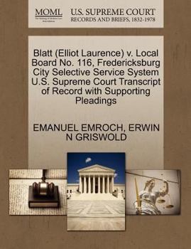 Paperback Blatt (Elliot Laurence) V. Local Board No. 116, Fredericksburg City Selective Service System U.S. Supreme Court Transcript of Record with Supporting P Book