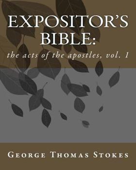 Expositor's bible: : the acts of the apostles, vol. 1