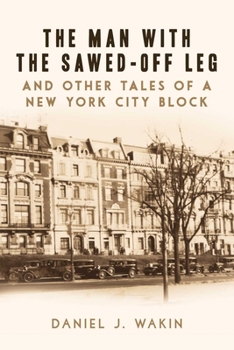 Hardcover The Man with the Sawed-Off Leg and Other Tales of a New York City Block Book