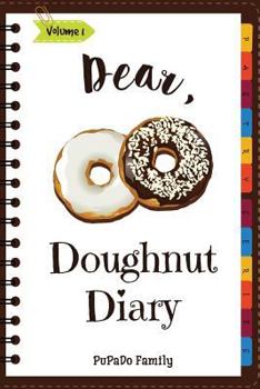 Paperback Dear, Doughnut Diary: Make An Awesome Month With 31 Easy Doughnut Recipes! (Doughnut Cookbook, Doughnut Recipe Books, How To Make Doughnuts, Book