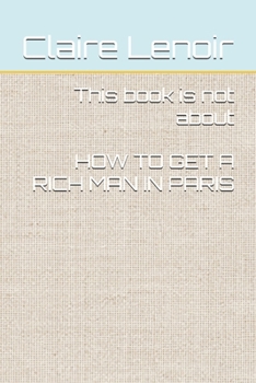 Paperback This book is not about HOW TO GET A RICH MAN IN PARIS Book