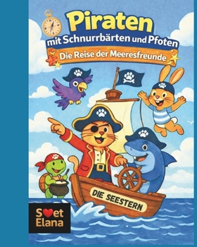 Piraten mit Schnurrbärten und Pfoten: Die Reise der Meeresfreunde (German Edition)
