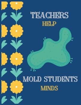 Teachers help mold students minds: Journal/Notebook Blank Lined Ruled 8.5x11 100 Pages