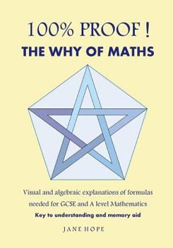 Paperback 100% Proof! the Why of Maths: Visual and Algebraic Explanations of Formulas Needed for GCSE and a Level Mathematics( Black and White ) Book