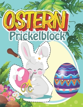 Ostern Prickelbilder: Bastelbuch f?r Kinder 3 - 6 Jahre - Ausmalen, Prickeln, Schneiden und Basteln Prickelblock f?r Jungen und M?dchen ab 3