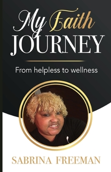 Paperback My Faith Journey: From Helpless to Wellness Book