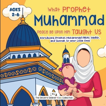 Paperback Our Prophet Muhammad Peace be Upon Him Taught Us: Introducing Prophet Muhammad PBUH, Hadith, and Sunnah to your Little Ones Book