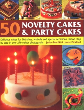 Paperback 50 Novelty Cakes & Party Cakes: Delicious Cakes For Birthdays, Festivals And Special Occasions, Shown Step By Step In 270 Photographs Book