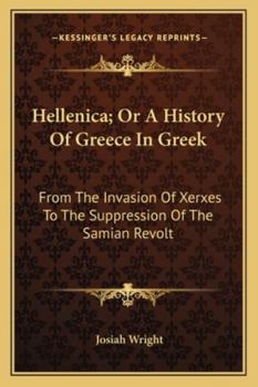 Paperback Hellenica; Or A History Of Greece In Greek: From The Invasion Of Xerxes To The Suppression Of The Samian Revolt Book