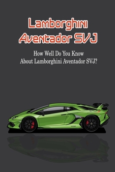 Paperback Lamborghini Aventador SVJ: How Well Do You Know About Lamborghini Aventador SVJ? Book