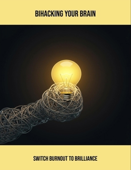 Paperback Bihacking Your Brain: Switch Burnout To Brilliance Book