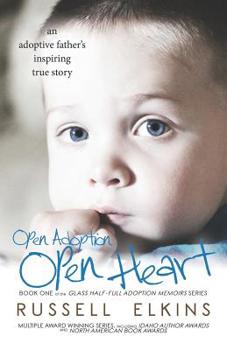 Paperback Open Adoption, Open Heart: (book 1) an Adoptive Father's Inspiring True Story Book