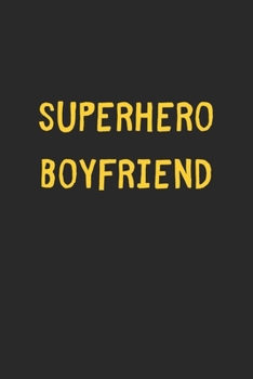 Superhero Boyfriend: Lined Journal, 120 Pages, 6 x 9, Funny Boyfriend Gift Idea, Black Matte Finish (Superhero Boyfriend Journal)