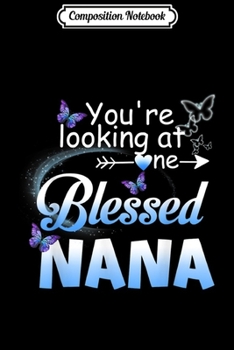 Composition Notebook: Butterfly You're Looking At One Blessed Nana Gift