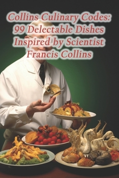 Paperback Collins Culinary Codes: 99 Delectable Dishes Inspired by Scientist Francis Collins Book