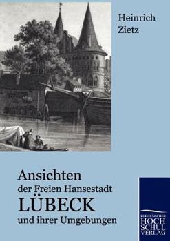 Paperback Ansichten der Freien Hansestadt Lübeck und ihrer Umgebungen [German] Book