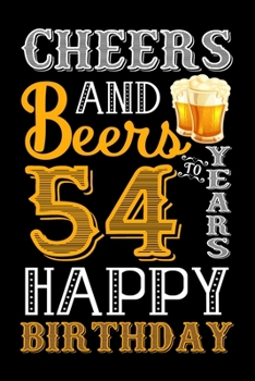 Paperback Cheers And Beers To 54 Years Happy Birthday: Funny Beer Lover Notebook And Journal To Write In For 54 Year Old Boy Girl - 6x9 Unique Diary - 120 Blank Book