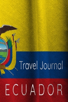 Travel Journal Ecuador: Blank Lined Travel Journal. Pretty Lined Notebook & Diary For Writing And Note Taking For Travelers.(120 Blank Lined Pages - 6x9 Inches)