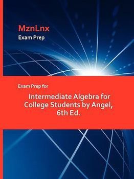 Paperback Exam Prep for Intermediate Algebra for College Students by Angel, 6th Ed. Book