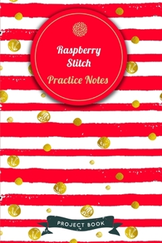 Raspberry Stitch Practice Notes: Cute Red Stripes and Golden Circles Summer Themed Knitting Notebook for Serious Needlework Lovers - 6"x9" 100 Pages Project Book (Knitting Yarn Book Series)