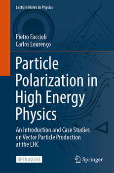 Paperback Particle Polarization in High Energy Physics: An Introduction and Case Studies on Vector Particle Production at the Lhc Book