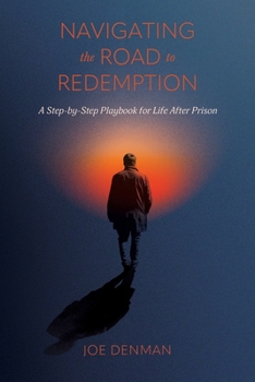 Paperback Navigating the Road to Redemption: A Step-by-Step Playbook for Life After Prison Book