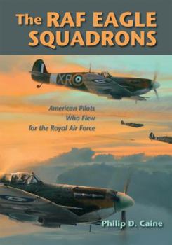 Hardcover The RAF Eagle Squadrons: American Pilots Who Flew for the Royal Air Force Book