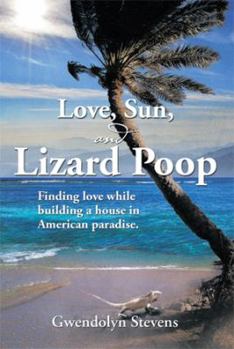 Paperback Love, Sun, and Lizard Poop: Finding Love While Building a House in American Paradise Book