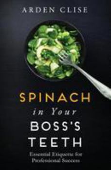 Paperback Spinach in Your Boss's Teeth: Essential Etiquette for Professional Success Book