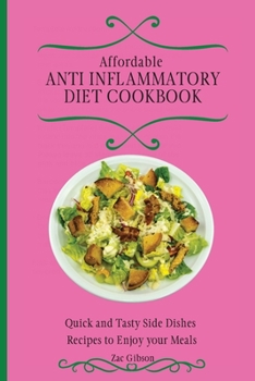 Paperback Affordable Anti Inflammatory Diet Cookbook: Quick and Tasty Side Dishes Recipes to Enjoy your Meals Book