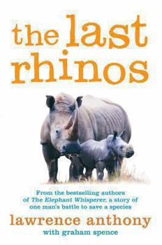 Paperback The Last Rhinos: The Powerful Story of One Man's Battle to Save a Species. Lawrence Anthony with Graham Spence Book