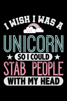 I Wish I Was A Unicorn So I Could Stab People With My Head: Prayer Journal & Guide To Prayer, Praise And Showing Gratitude To God And Christ For Rainbow Cloud And Unicorn Lovers, Horse Girls And Ridin