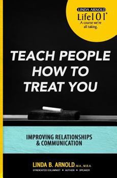 Paperback Teach People How to Treat You: Improving Relationships and Communication Book