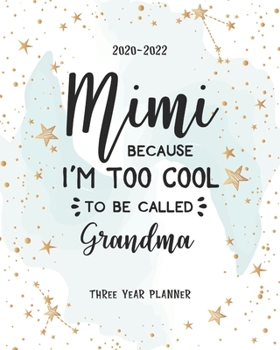 Paperback Mimi Bacause I Am Too Cool: Grandma Schedule Organizer Daily Planner Three Year Logbook & Journal 2020-2022 Monthly Calendar Academic Agenda 36 Mo Book