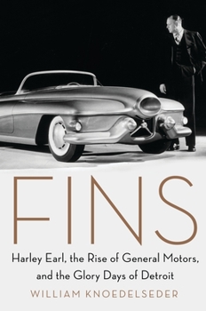Hardcover Fins: Harley Earl, the Rise of General Motors, and the Glory Days of Detroit Book