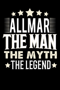 Notizbuch: Allmar The Man The Myth The Legend (120 Blankoseiten als u.a. Tagebuch, Reisetagebuch für Vater, Ehemann, Freund, Kumpe, Bruder, Onkel und mehr) (German Edition)