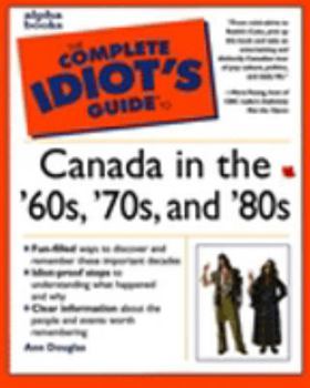 Paperback Complete Idiots Guide To Canada In The 60s 70s 80s Book