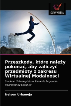 Przeszkody, które należy pokonać, aby zaliczyć przedmioty z zakresu Wirtualnej Modalności: Studenci Uniwersytetu w Panamie Przypadek kwarantanny Covid-19