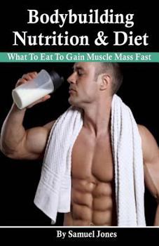 Paperback Bodybuilding Nutrition & Diet: What To Eat To Gain Muscle Mass Fast Book