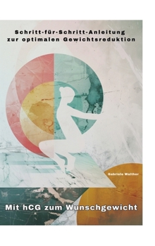 Mit hCG zum Wunschgewicht: Schritt-für-Schritt-Anleitung zur optimalen Gewichtsreduktion (German Edition)