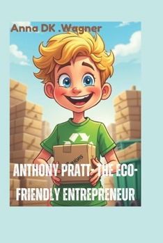 Paperback Anthony Pratt- The Eco-Friendly Entrepreneur (A biography book for kids): The kid Who Made Recycling a Billion-Dollar Business Book