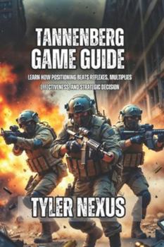 Paperback Tannenberg Game Guide: Learn How Positioning Beats Reflexes, Multiplies Effectiveness, and Strategic Decision Book