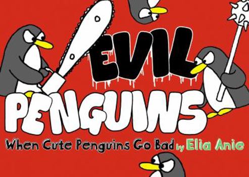 Paperback Evil Penguins: When Cute Penguins Go Bad Book