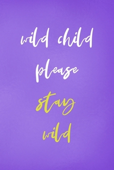 Paperback Wild Child Please Stay Wild: All Purpose 6x9 Blank Lined Notebook Journal Way Better Than A Card Trendy Unique Gift Purple Wild Book
