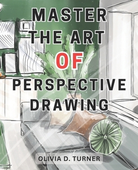 Paperback Master the Art of Perspective Drawing: Unlock Your Artistic Potential with Proven Techniques for Creating Realistic and Captivating Drawings Book