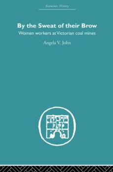 Paperback By the Sweat of Their Brow: Women workers at Victorian Coal Mines Book