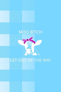 Moo Bitch Get out Of The Way: Notebook Journal Composition Blank Lined Diary Notepad 120 Pages Paperback Blue Grid Cow
